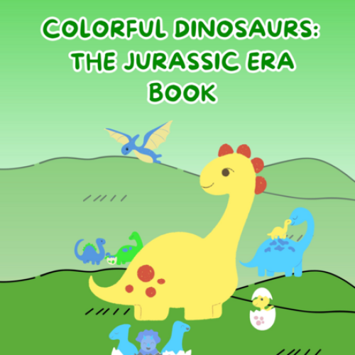 Colorful Dinosaurs: The Jurassic Era Book